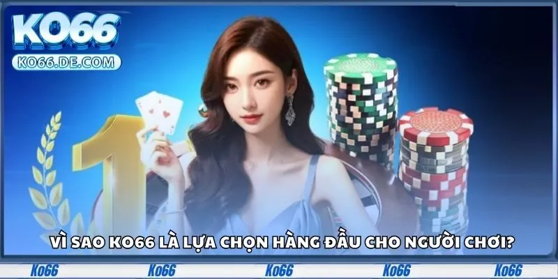 Vì sao Ko66 là lựa chọn hàng đầu cho người chơi?