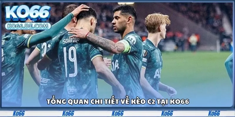 Tổng quan chi tiết về kèo c2 tại Ko66