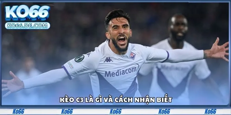 Kèo c3 là gì và cách nhận biết