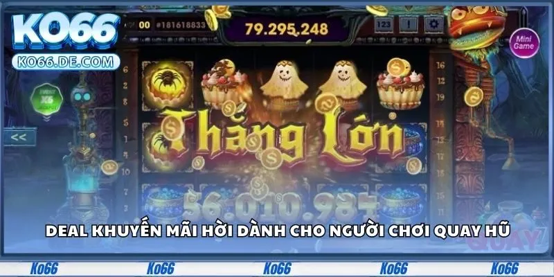Deal khuyến mãi hời dành cho người chơi quay hũ